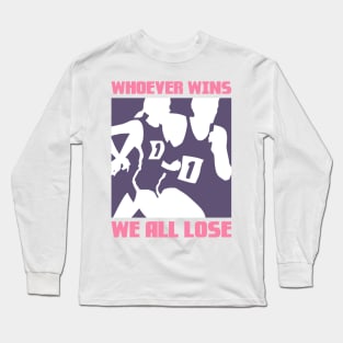 Whoever wins, We all lose Long Sleeve T-Shirt